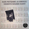 Peitsamo Kari ja Ankkuli : Vedestä nousee kasvi - uusi LP