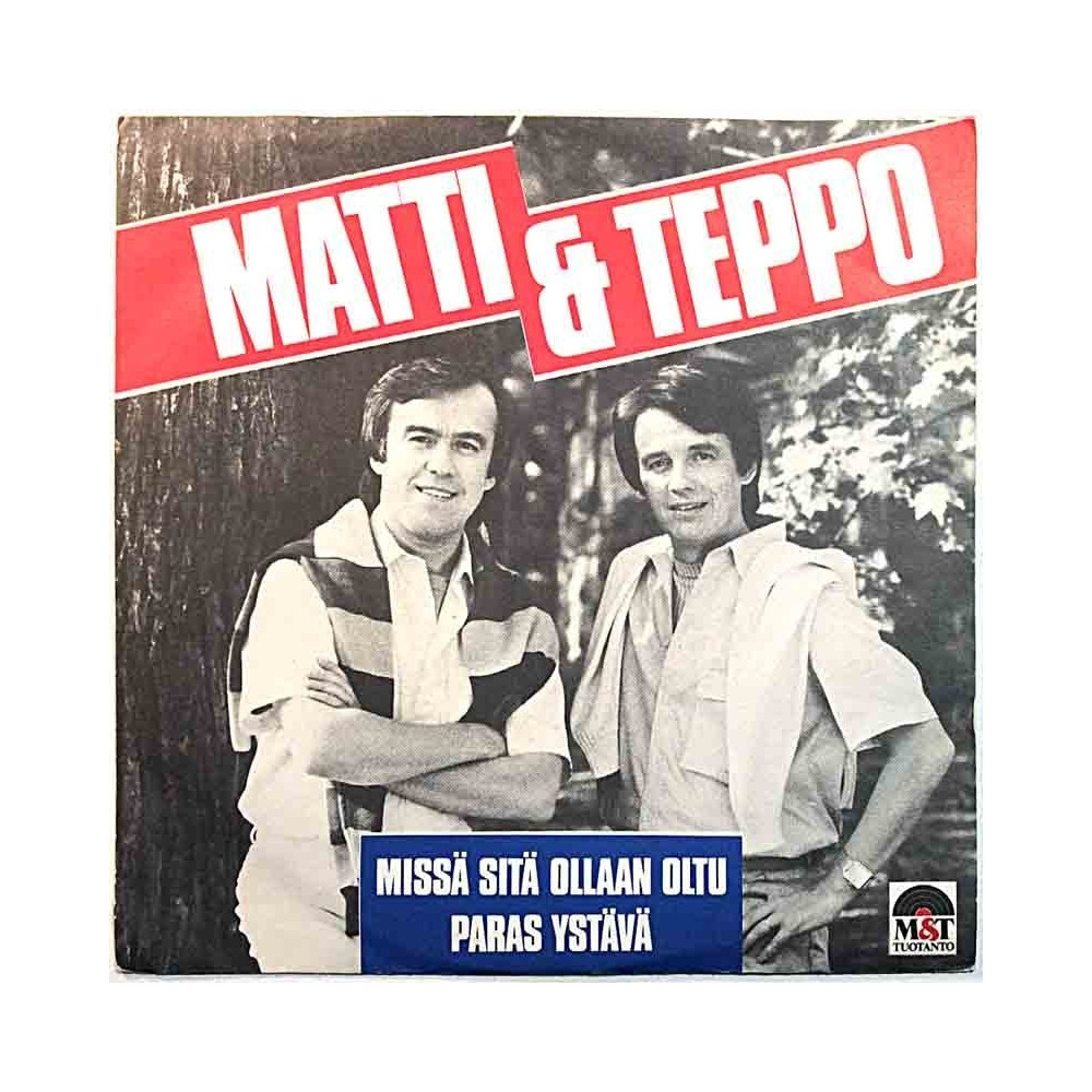 Matti & Teppo: Missä Sitä Ollaan Oltu / Paras Ystävä  kansi EX- levy VG käytetty vinyylisingle