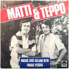 Matti & Teppo: Missä Sitä Ollaan Oltu / Paras Ystävä  kansi EX- levy VG käytetty vinyylisingle