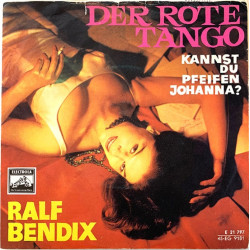 Bendix Ralf: Der rote tango / Kannst du pfeifen Johanna?  kansi VG- levy G+ käytetty vinyylisingle