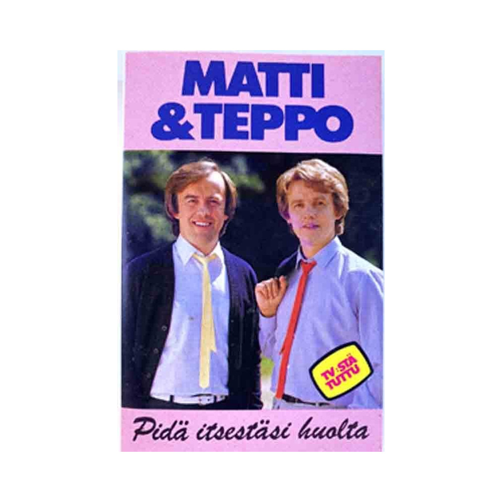 Matti & Teppo: Pidä itsestäsi huolta kansipaperi EX , musiikkikasetin kunto EX käytetty kasetti