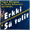 Hietanen Pedro ja Turbo-orkesteri vinyylisingle Erkki / Sä tulit  kansi VG levy VG+ käytetty vinyylisingle PS