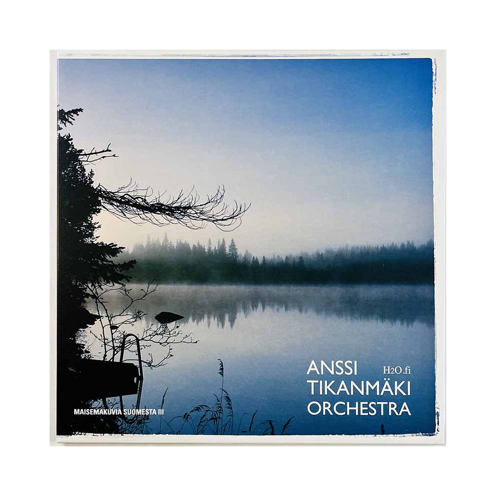 Anssi Tikanmäki Orchestra 2009/2017 AOP-17ALB08 H2O.fi - Maisemakuvia Suomesta III 