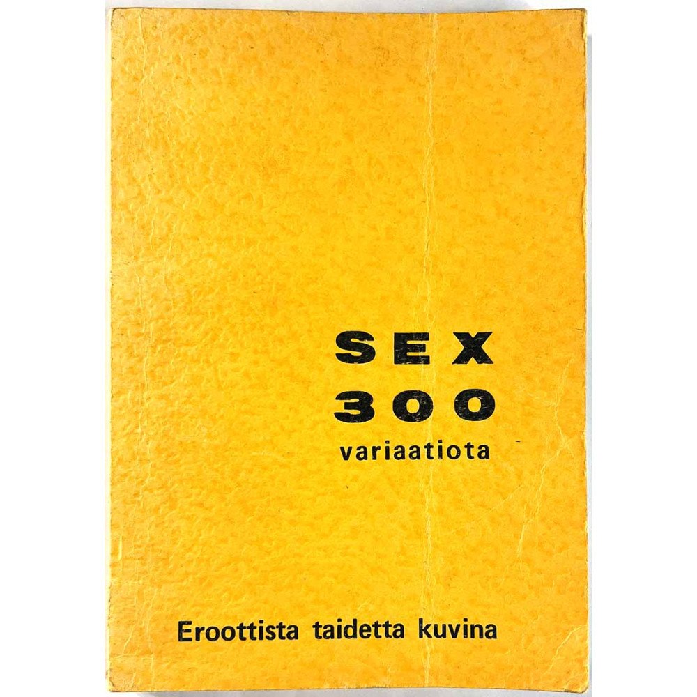 Sex 300 variaatiota : Eroottista taidetta kuvina - Något använd bok