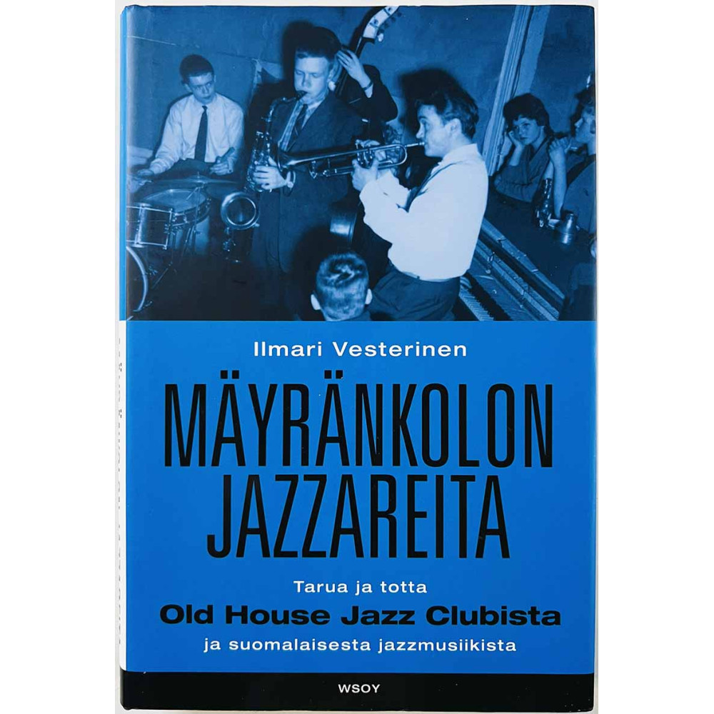 Vesterinen Ilmari 2006 9789510321485 Mäyränkolon jazzareita - Old House Jazz Club Käytetty kirja