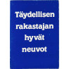 Täydellisen rakastajan hyvät neuvot :  - Något använd bok