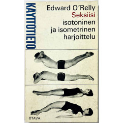 O'Reilly Edward 1970  Seksiisi : Isometrinen ja isotoninen harjoittelu Käytetty kirja