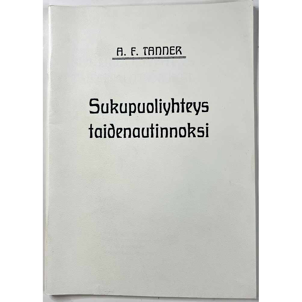 Tanner A.F. 1909/1991  Sukupuoliyhteys taidenautinnoksi Käytetty kirja