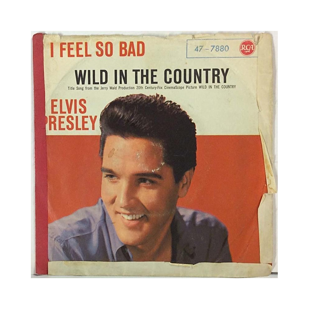 Elvis: I Feel So Bad / Wild In The Country - second hand single