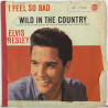 Elvis: I Feel So Bad / Wild In The Country - second hand single