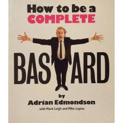 How to be a Complete Bastard : Adrian Edmondson - Något använd bok