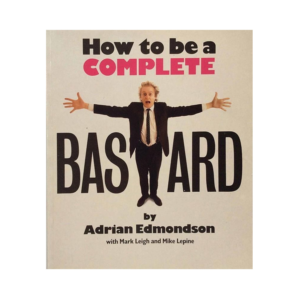 How to be a Complete Bastard : Adrian Edmondson - Något använd bok