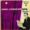 Junkkarinen Erkki vinyylisingle Erkki Junkkarinen Laulaa 2 EP  kansi VG levy P käytetty vinyylisingle PS