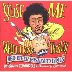 Scuse Me while I kiss this guy: and other misheard lysics by David Edwards  kansi EX sisäsivut EX Käytetty kirja