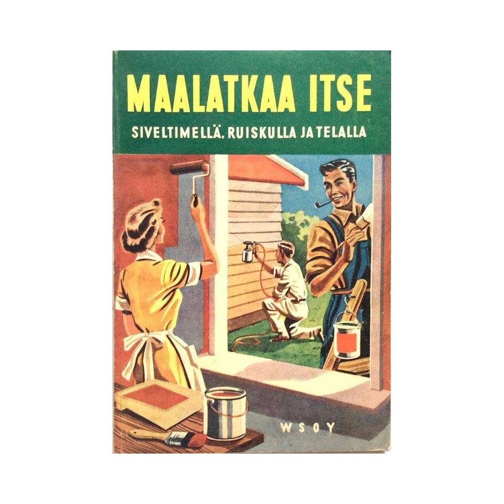Maalatkaa itse siveltimellä,: ruiskulla ja telalla  kansi VG+ sisäsivut EX Käytetty kirja