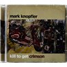 Knopfler Mark Käytetty CD Kill to get crimson  kansi EX levy EX Käytetty CD