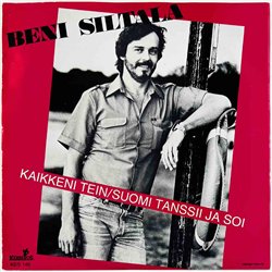 Beni Siltala 1982 KES 140 Kaikkeni Tein 7” single