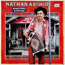Abshire Nathan vinyl LP Good times killin’ me  kansi EX levy EX Käytetty LP