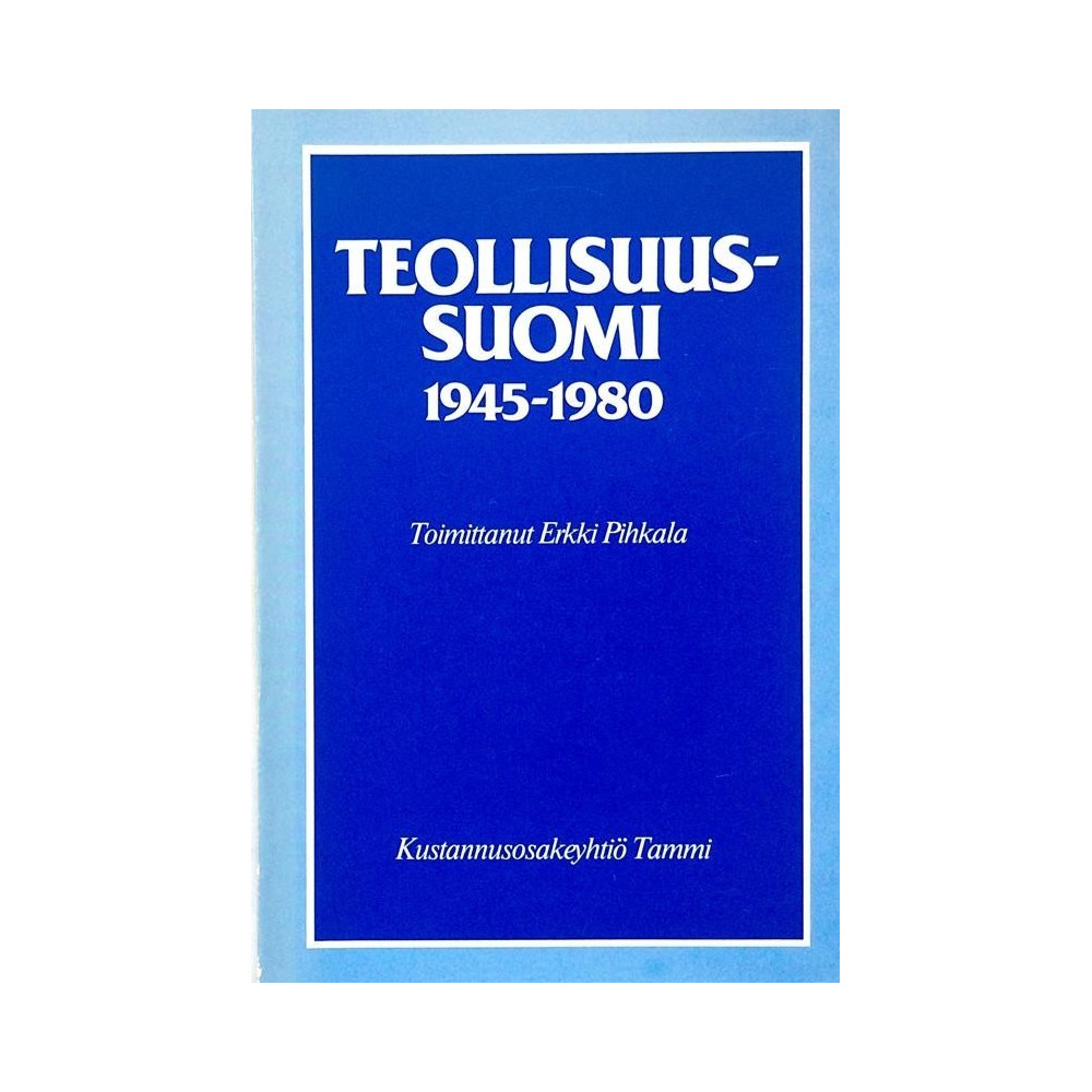 Teollisuus-Suomi 1945-1980 : Toimittanut Erkki Pihkala - Used book