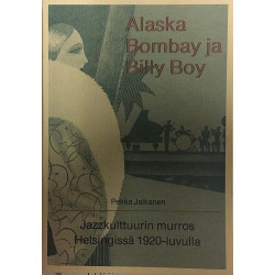 Alaska Bombay ja Billy Boy : Jazzkultuurin murros Helsingissä 1920-luvulla - Used book
