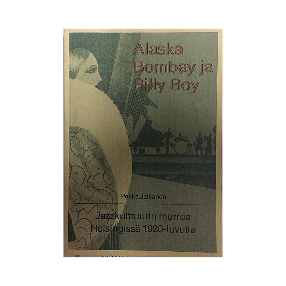 Alaska Bombay ja Billy Boy : Jazzkultuurin murros Helsingissä 1920-luvulla - Used book