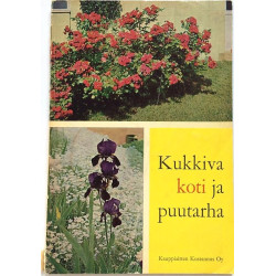 Kukkiva koti ja puutarha : Jokaisen kodin kukka ja puutarhatietoutta! - Used book