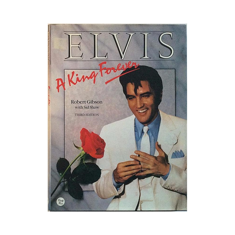 Elvis: A King Forever : Robert Gibson with Sid Shaw third edition - Used book