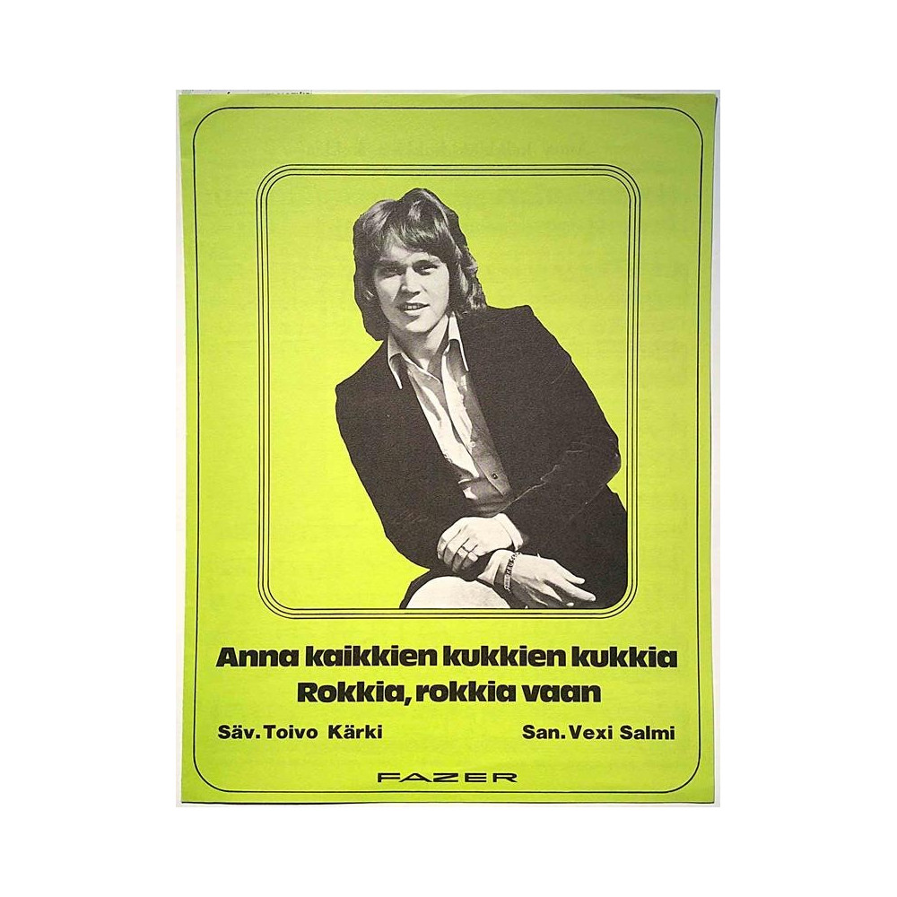 Anna kaikkien kukkien kukkia / Rokkia, rokkia vaan : Toivo Kärki - Vexi Salmi - Sheet music