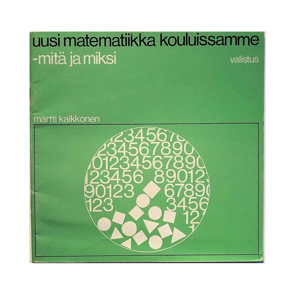 Uusi matematiikka kouluissamme : -mitä ja miksi, Martti Kaikkonen - Något använd bok