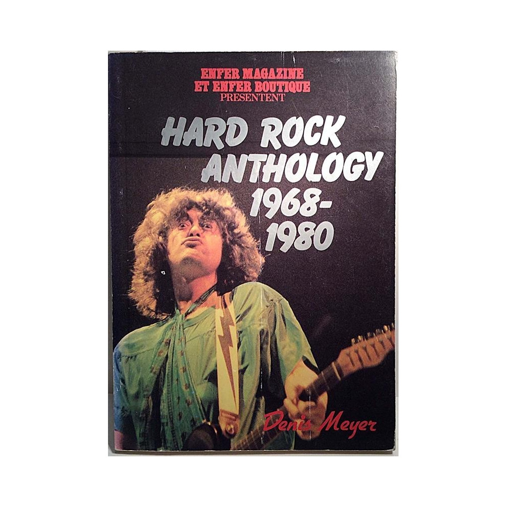 Hard Rock Anthology 1968-1980 : Enfer Magazine: Denis Meyer - Used book