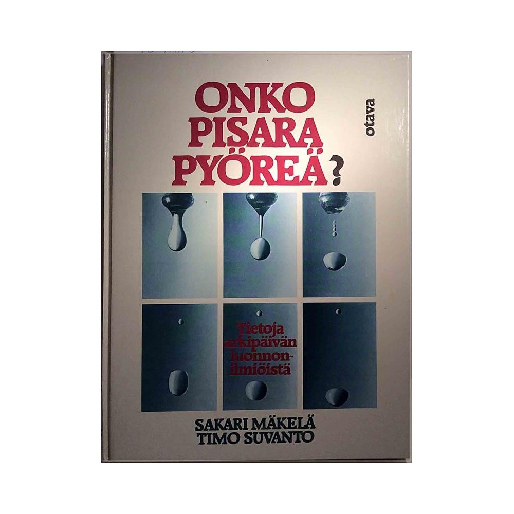 Onko pisara pyöreä : Sakari Mäkelä - Timo Suvanto - Något använd bok