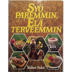 Syö paremmin, elä terveemmin : monipuolisen ravinnon ja liikunnan avulla terveellisempään elämään - Used book