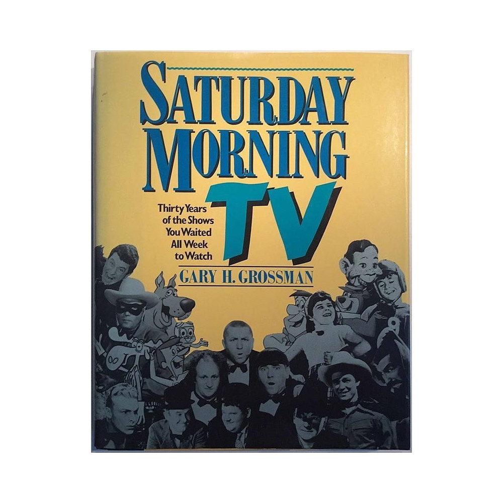 Saturday Morning TV Thirty Years of the Shows : Gary H. Grossman - Något använd bok