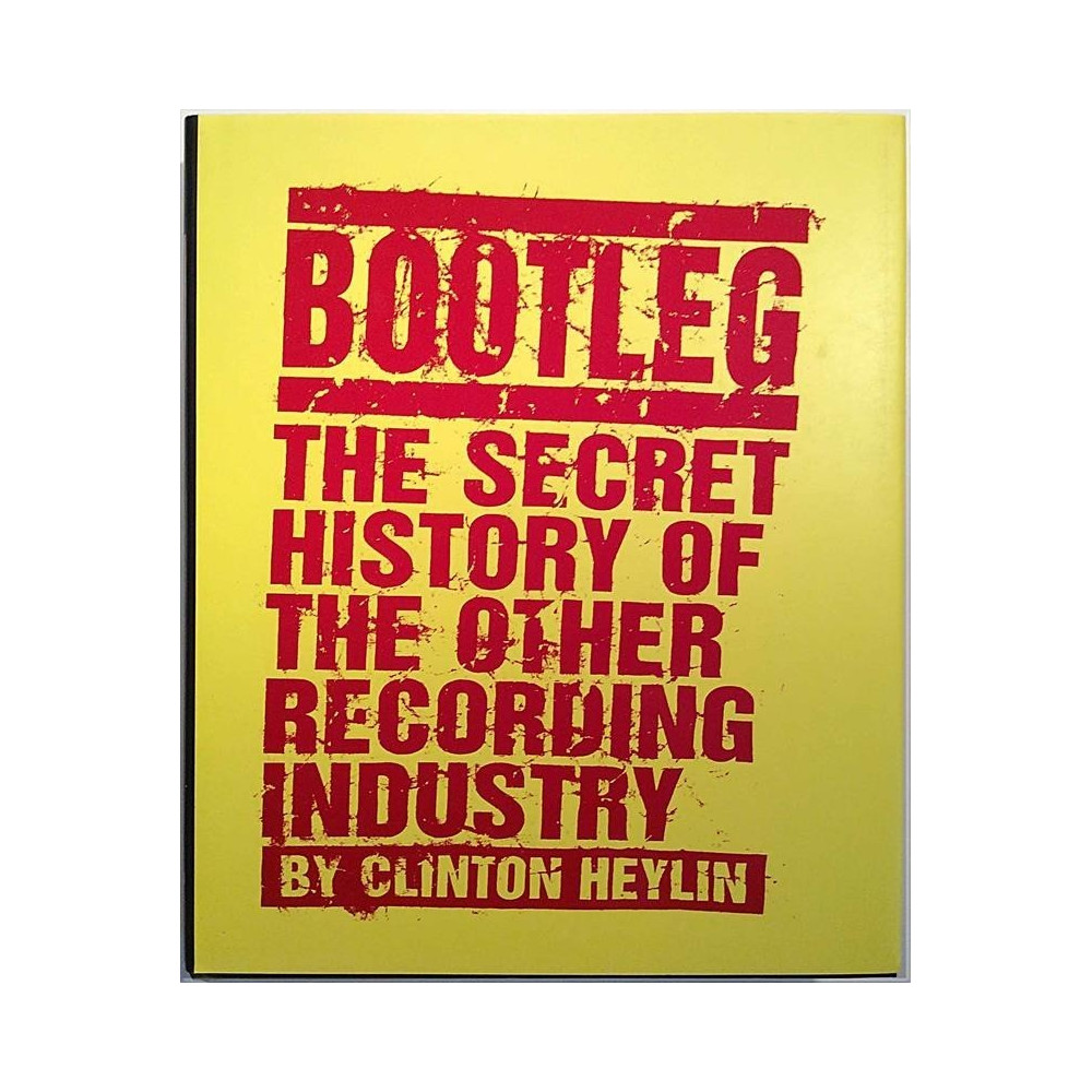 Bootleg the secret history of the other recording industry : by Clinton Heylin - Used book