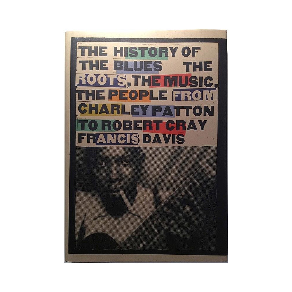 History of the Blues, Roots, the Music : Charley Patton to Robert Cray by Francis Davis - Used book