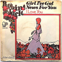 Robin Jack 1972 2008 026 Girl I've Got News For You / I Love You begagnad singelskiva